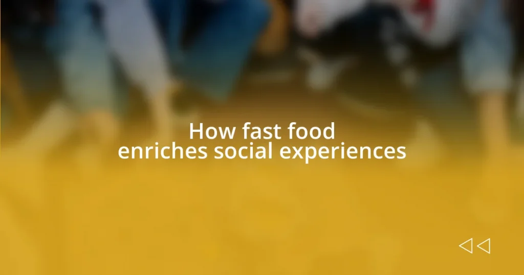 How fast food enriches social experiences