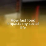 How fast food impacts my social life