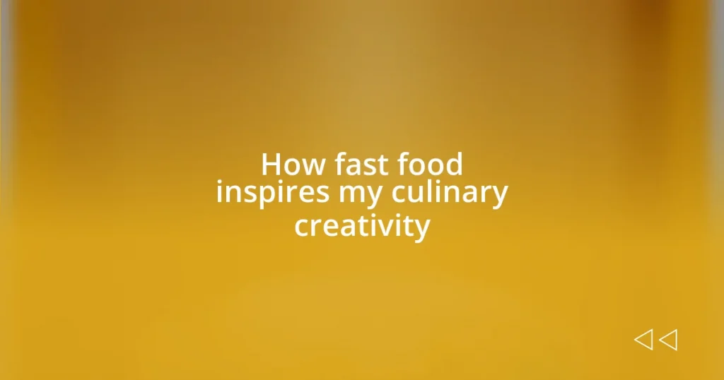 How fast food inspires my culinary creativity