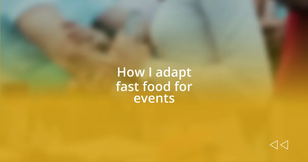 How I adapt fast food for events