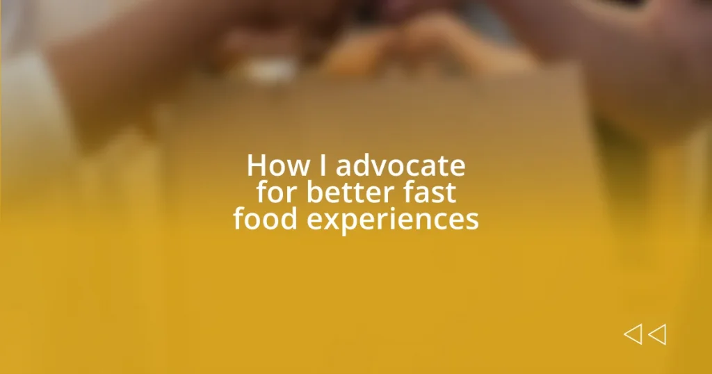 How I advocate for better fast food experiences