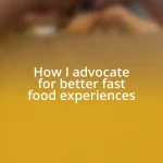 How I advocate for better fast food experiences