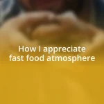 How I appreciate fast food atmosphere