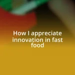 How I appreciate innovation in fast food