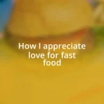 How I appreciate love for fast food