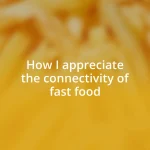 How I appreciate the connectivity of fast food