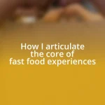 How I articulate the core of fast food experiences