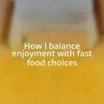 How I balance enjoyment with fast food choices