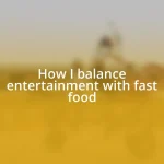 How I balance entertainment with fast food