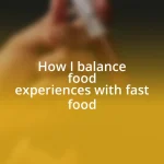 How I balance food experiences with fast food