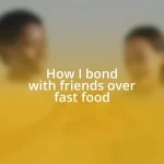 How I bond with friends over fast food