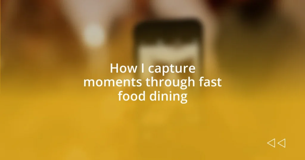 How I capture moments through fast food dining