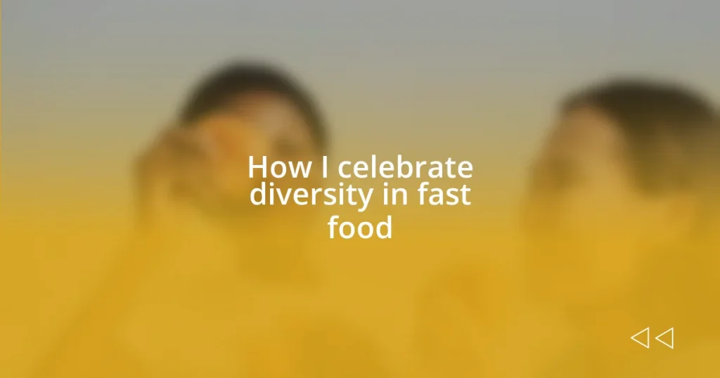 How I celebrate diversity in fast food