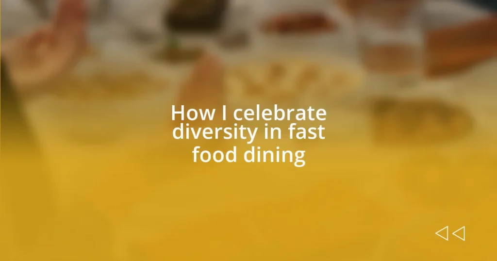 How I celebrate diversity in fast food dining