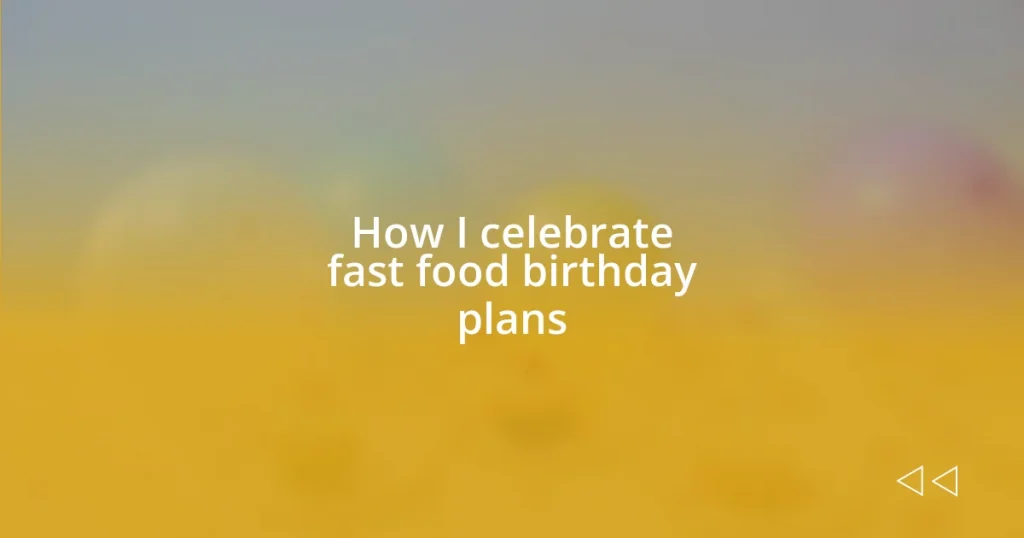 How I celebrate fast food birthday plans