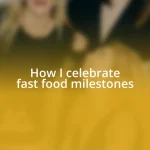 How I celebrate fast food milestones