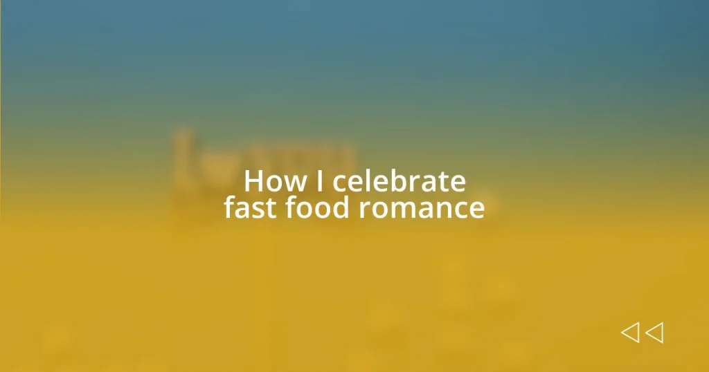 How I celebrate fast food romance