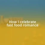 How I celebrate fast food romance