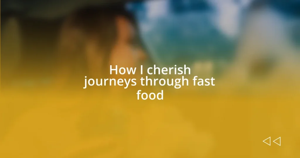 How I cherish journeys through fast food