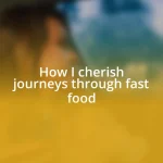 How I cherish journeys through fast food