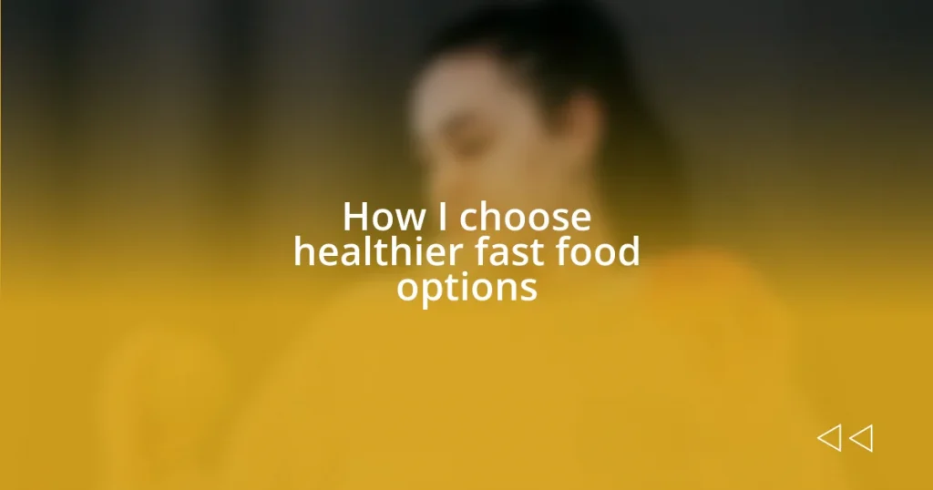 How I choose healthier fast food options