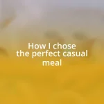 How I chose the perfect casual meal