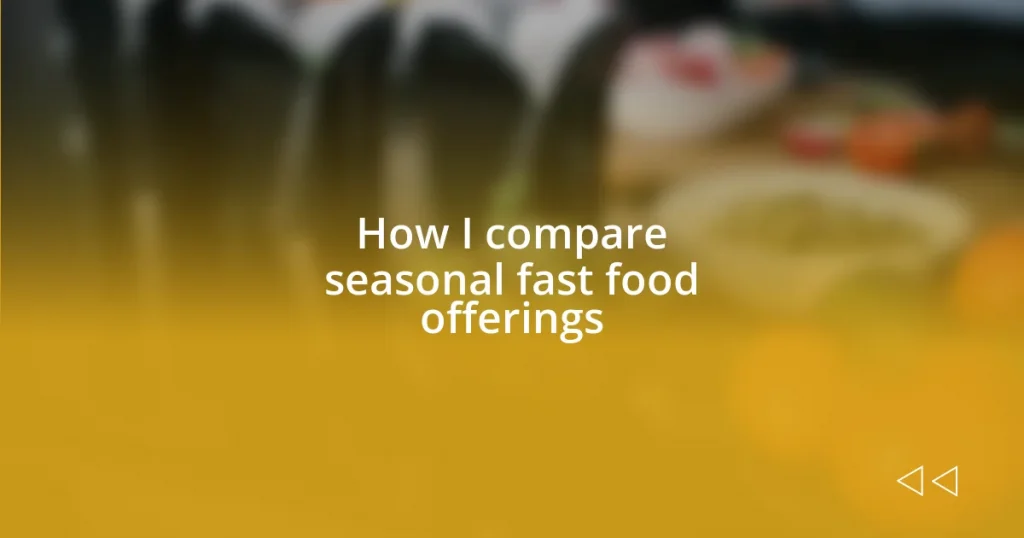 How I compare seasonal fast food offerings