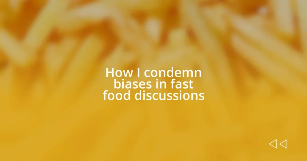 How I condemn biases in fast food discussions