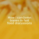 How I condemn biases in fast food discussions