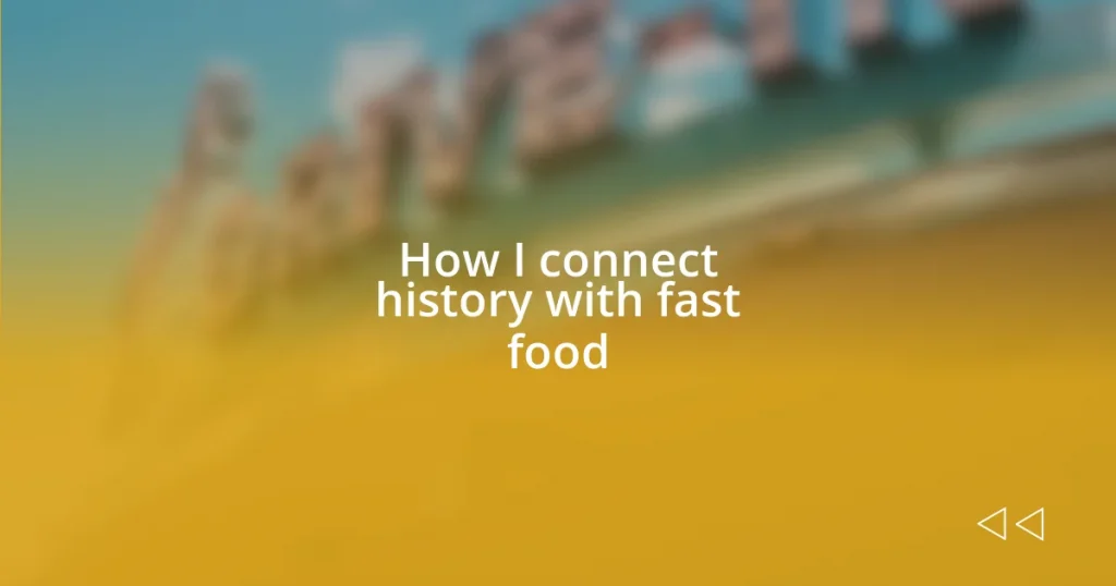 How I connect history with fast food