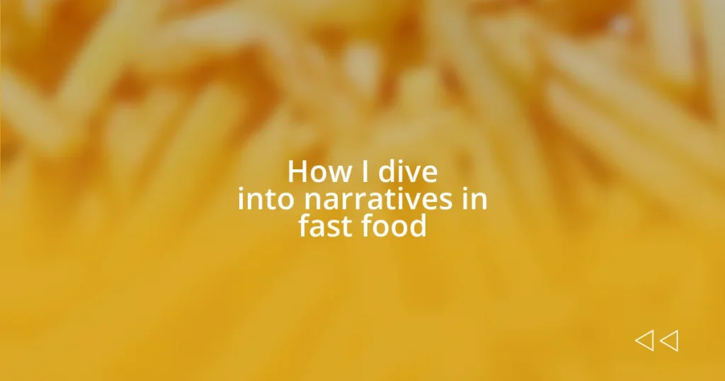 How I dive into narratives in fast food