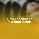 How I document fast food trends