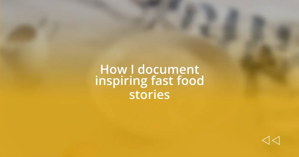 How I document inspiring fast food stories