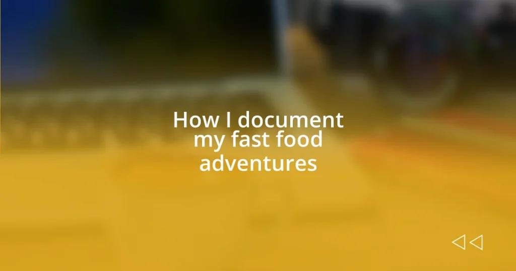 How I document my fast food adventures