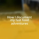 How I document my fast food adventures