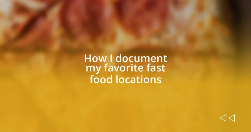 How I document my favorite fast food locations