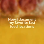 How I document my favorite fast food locations