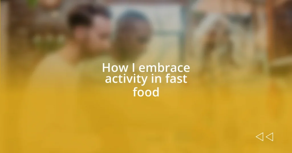 How I embrace activity in fast food