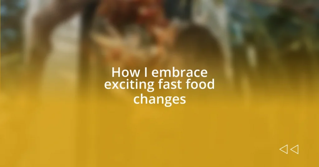 How I embrace exciting fast food changes