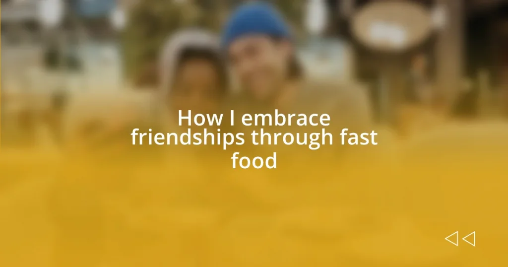 How I embrace friendships through fast food