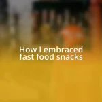 How I embraced fast food snacks