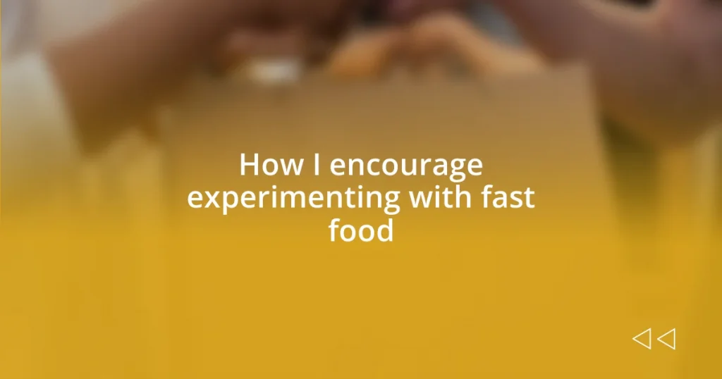 How I encourage experimenting with fast food