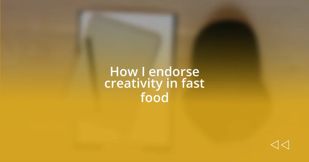 How I endorse creativity in fast food