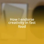 How I endorse creativity in fast food