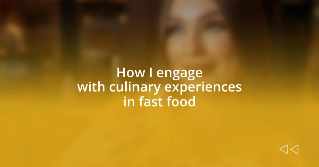 How I engage with culinary experiences in fast food