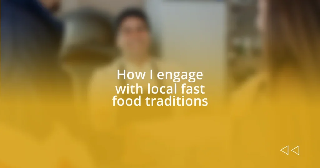 How I engage with local fast food traditions