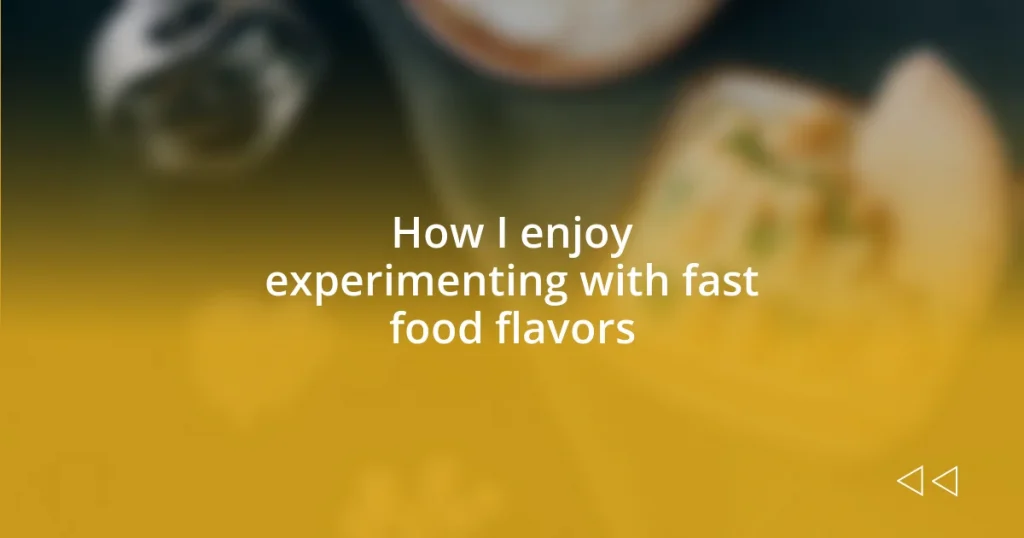 How I enjoy experimenting with fast food flavors