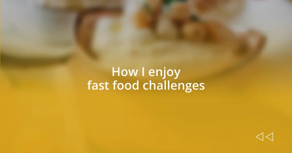 How I enjoy fast food challenges