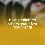 How I enlighten others about fast food trends