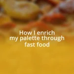 How I enrich my palette through fast food